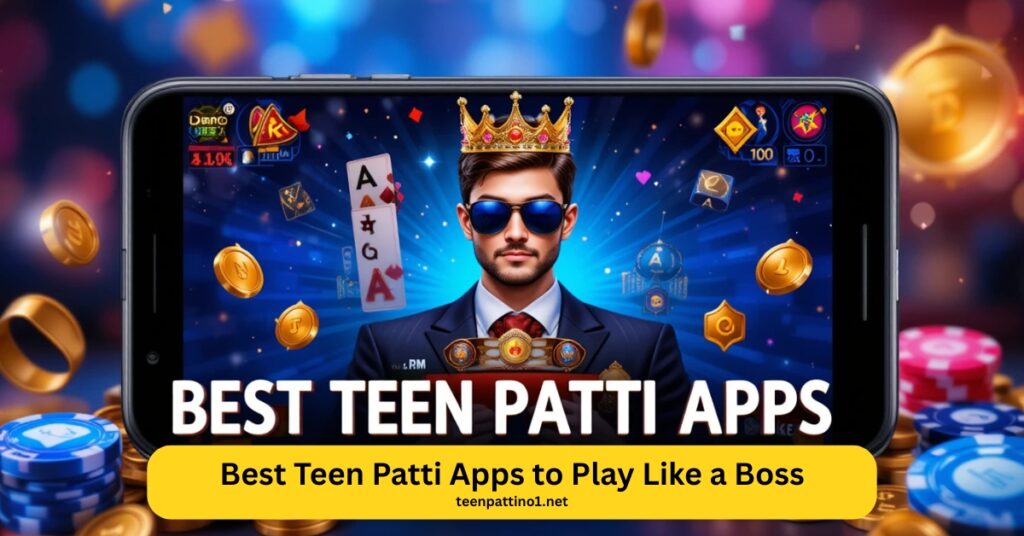 Best Teen Patti Apps to Play Like a Boss